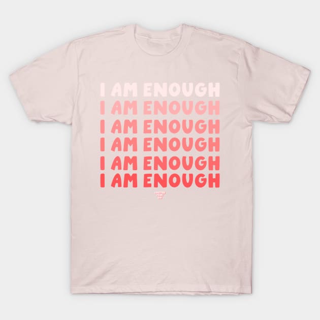 I Am Enough T-Shirt by Somethin From Syd